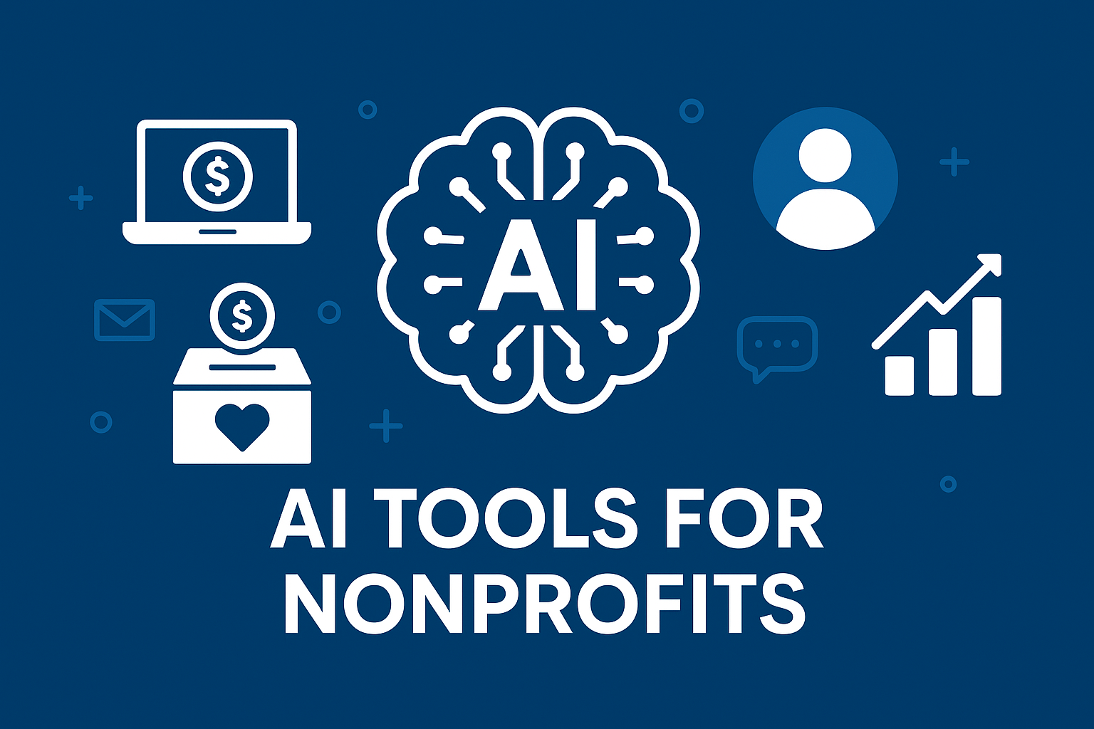 AI Tools for Nonprofits: The Complete Guide to Smarter Fundraising and Donor Engagement